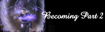 Becoming Part 2