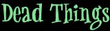 Dead Things