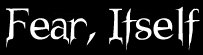 Fear, Itself