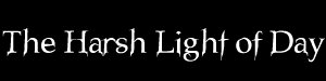 The Harsh Light of Day